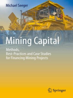 Mining Capital Methods, Best-Practices and Case Studies for Financing Mining Projects
