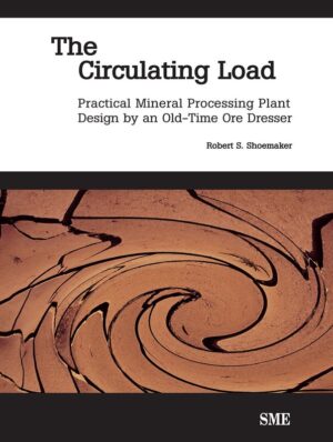 The Circulating Load: Practical Mineral Processing Plant Design by an Old-Tie Ore Dresser