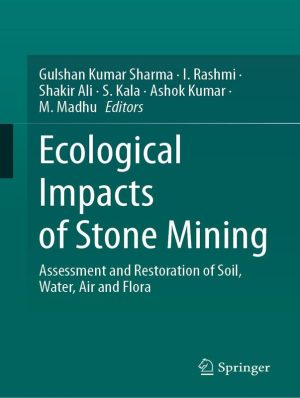 Ecological Impacts of Stone Mining: Assessment and Restoration of Soil, Water, Air and Flora